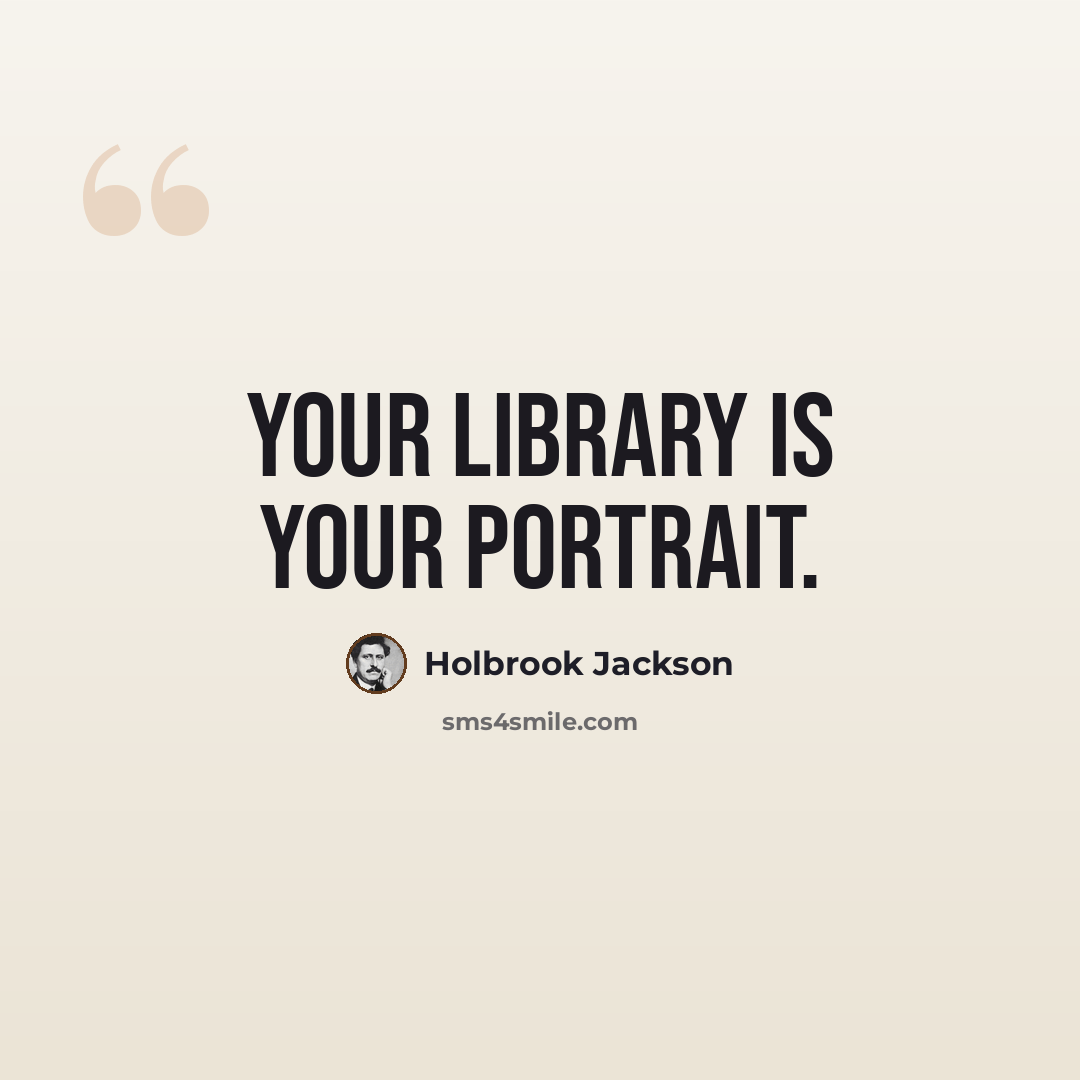“Your library is your portrait.” quote by Holbrook Jackson