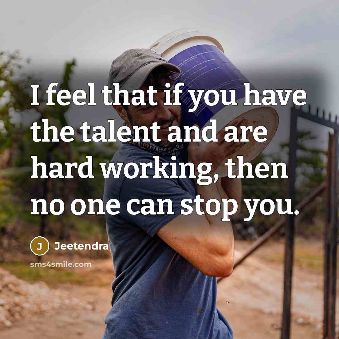 “I feel that if you have the talent and are hard working, then no one can stop you.” quote by Jeetendra