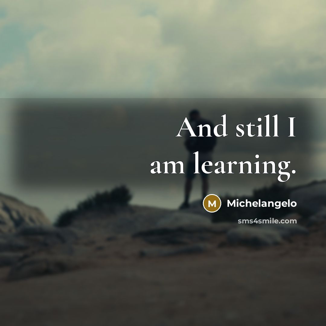 “And still I am learning.” quote by Michelangelo