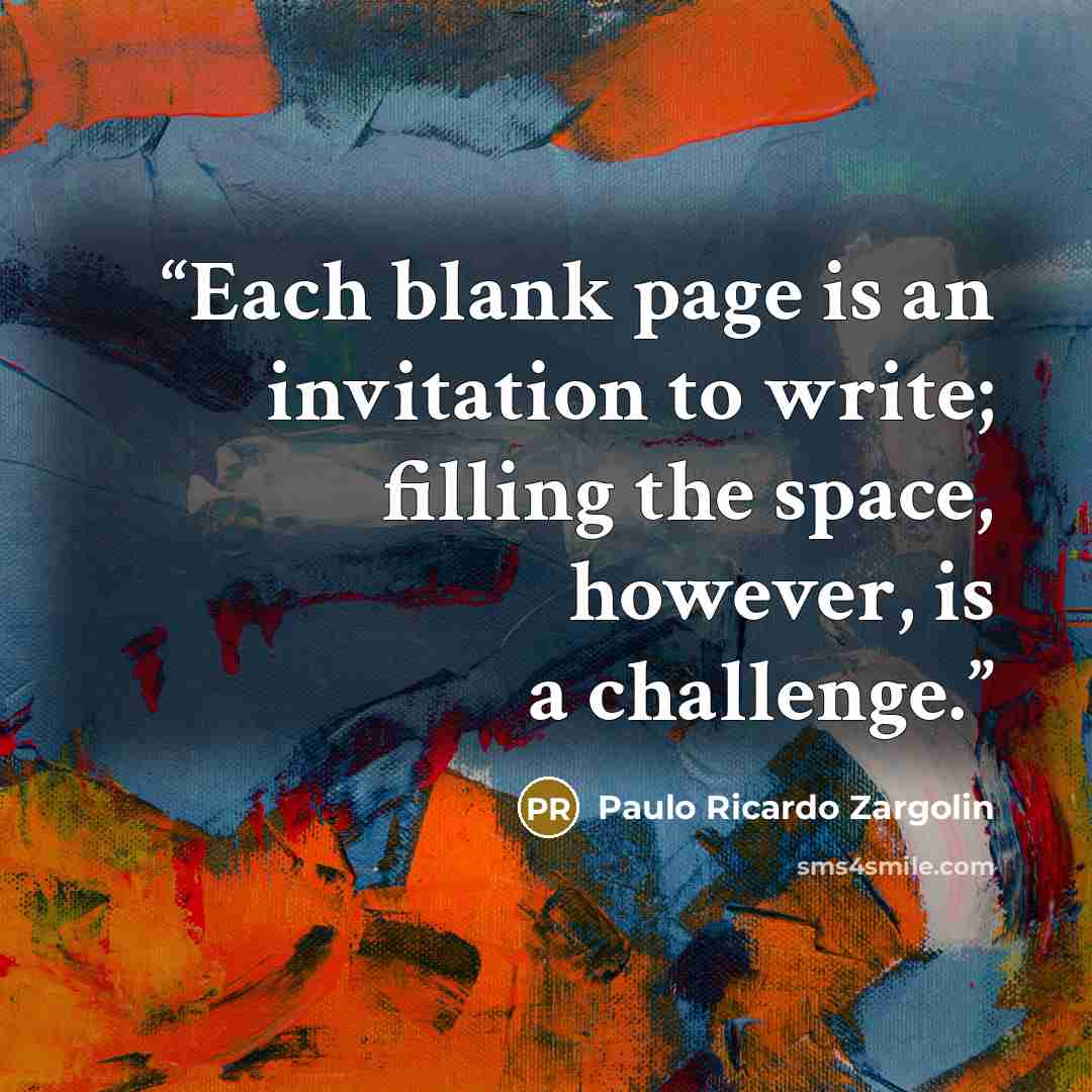 “Each blank page is an invitation to write; filling the space, however, is a challenge.” quote by Paulo Ricardo Zargolin