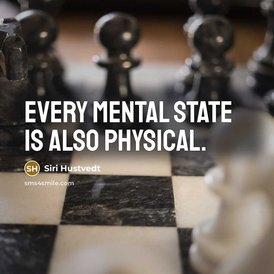 “Every mental state is also physical.” quote by Siri Hustvedt