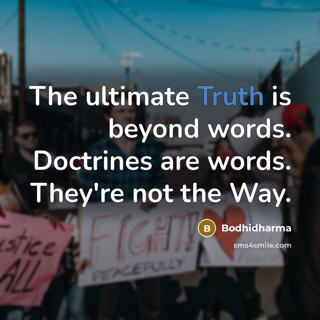 “The ultimate Truth is beyond words. Doctrines are words. They're not the Way.” quote by Bodhidharma