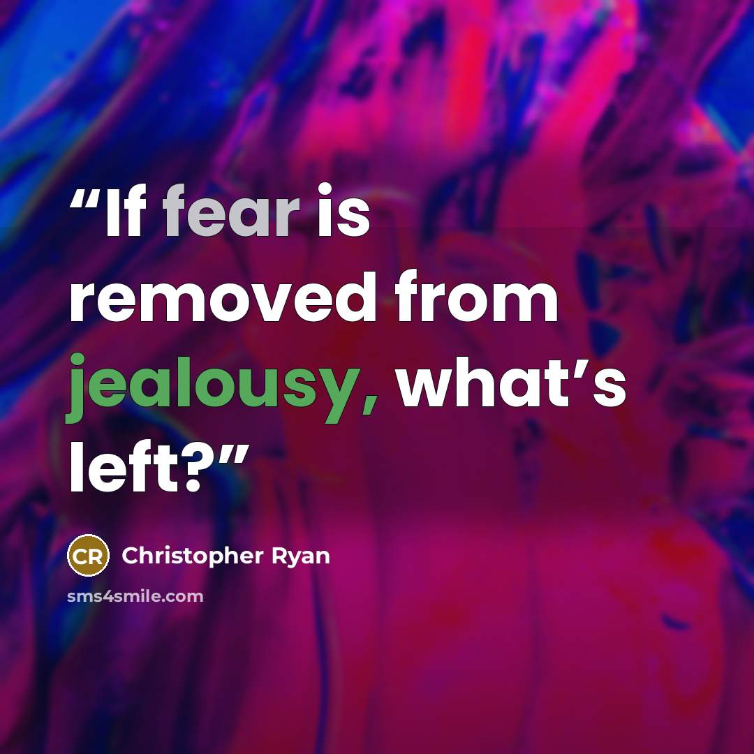 “If fear is removed from jealousy, what’s left?” quote by Christopher Ryan