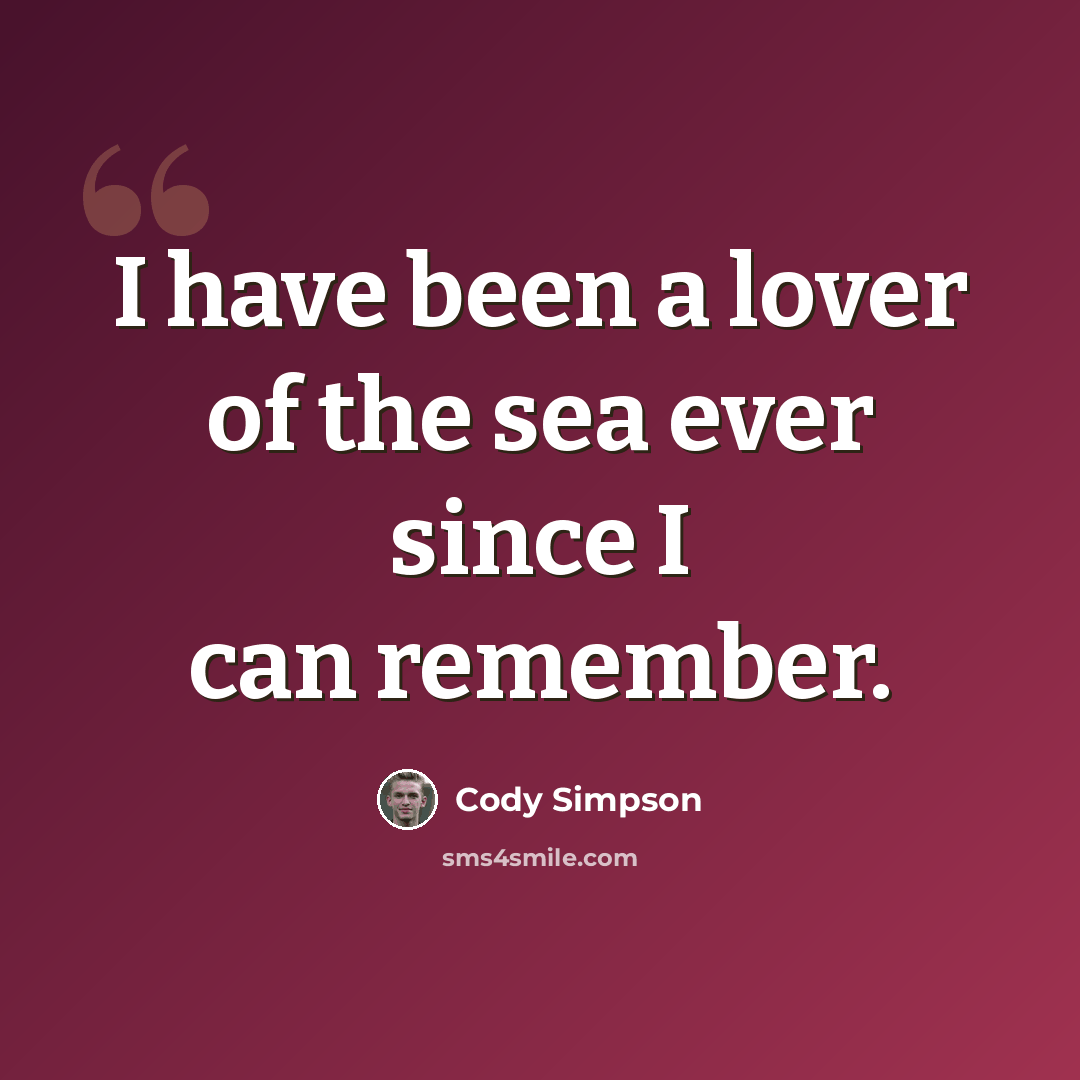 “I have been a lover of the sea ever since I can remember.” quote by Cody Simpson