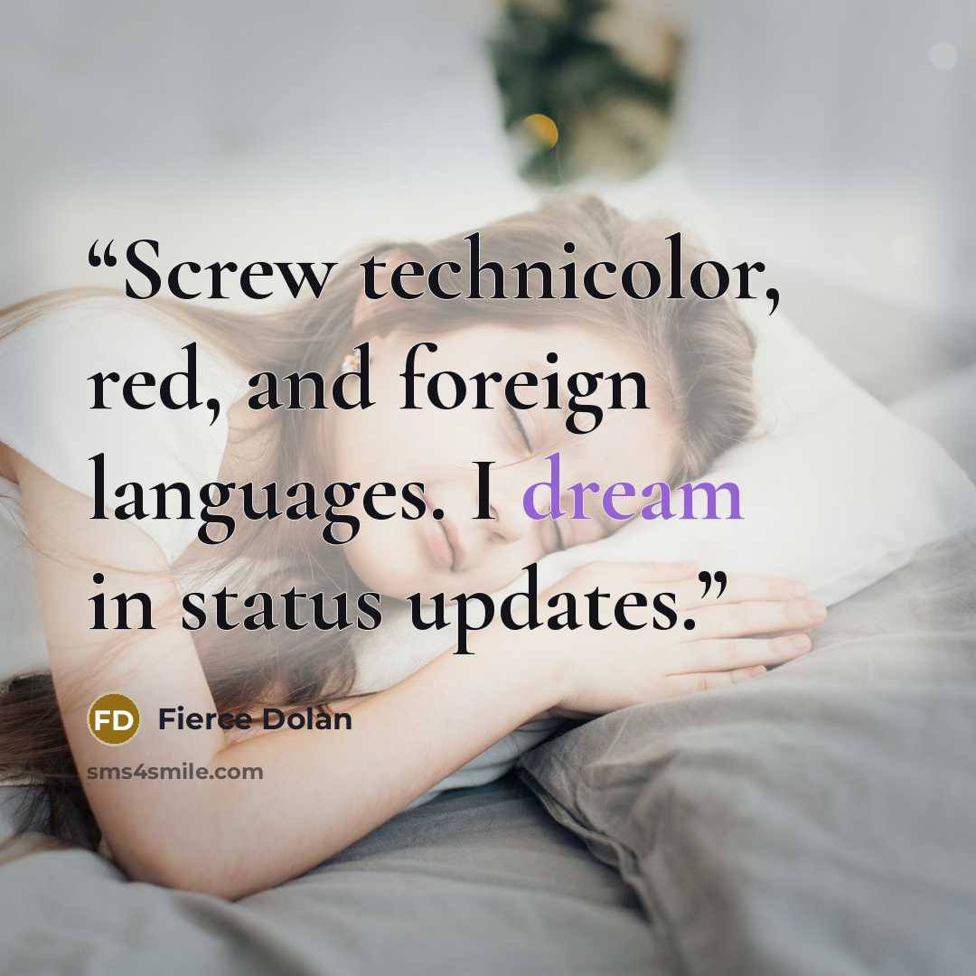 “Screw technicolor, red, and foreign languages. I dream in status updates.” quote by Fierce Dolan