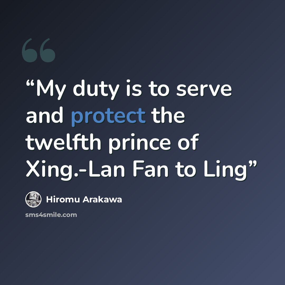 “My duty is to serve and protect the twelfth prince of Xing.-Lan Fan to Ling” quote by Hiromu Arakawa