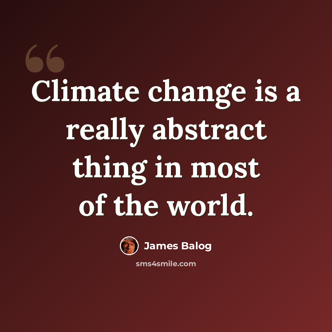 “Climate change is a really abstract thing in most of the world.” quote by James Balog