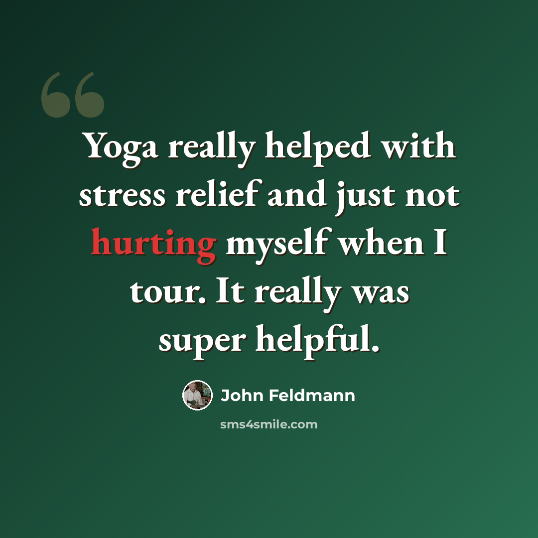 “Yoga really helped with stress relief and just not hurting myself when I tour. It really was super helpful.” quote by John Feldmann