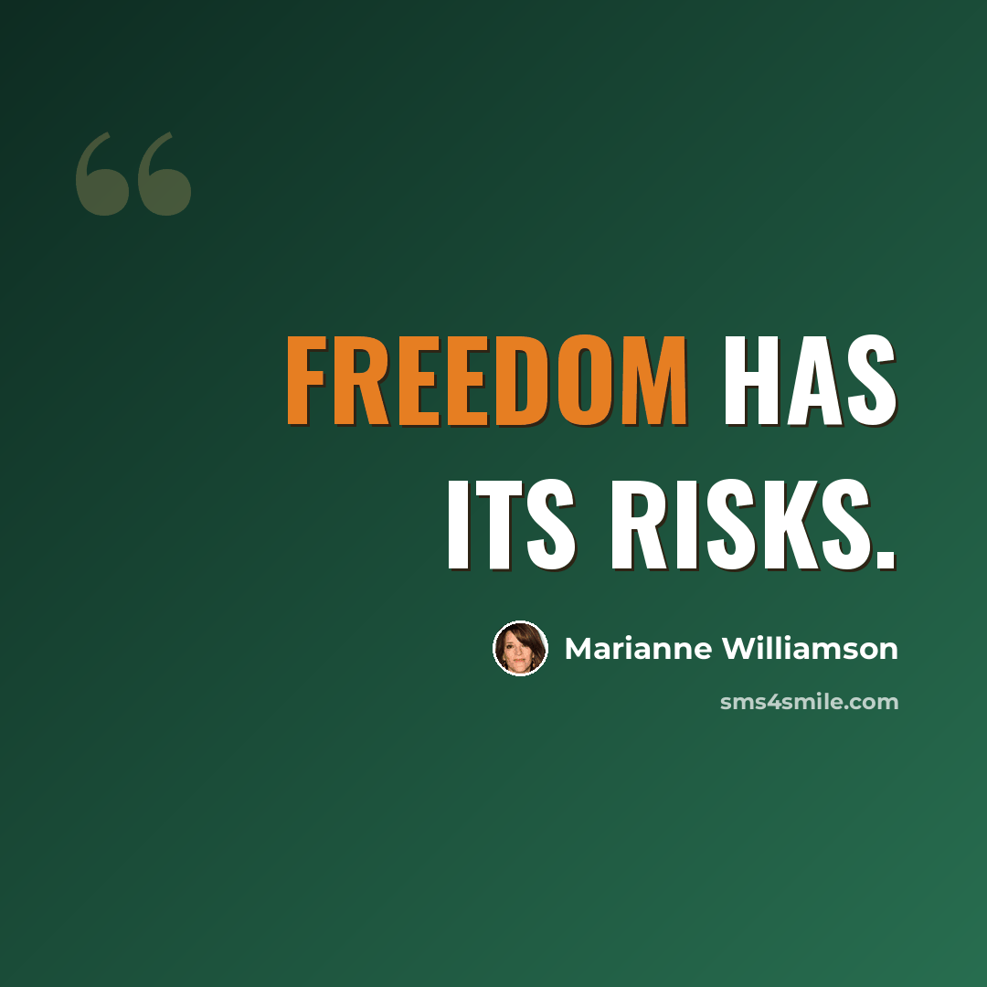 “Freedom has its risks.” quote by Marianne Williamson