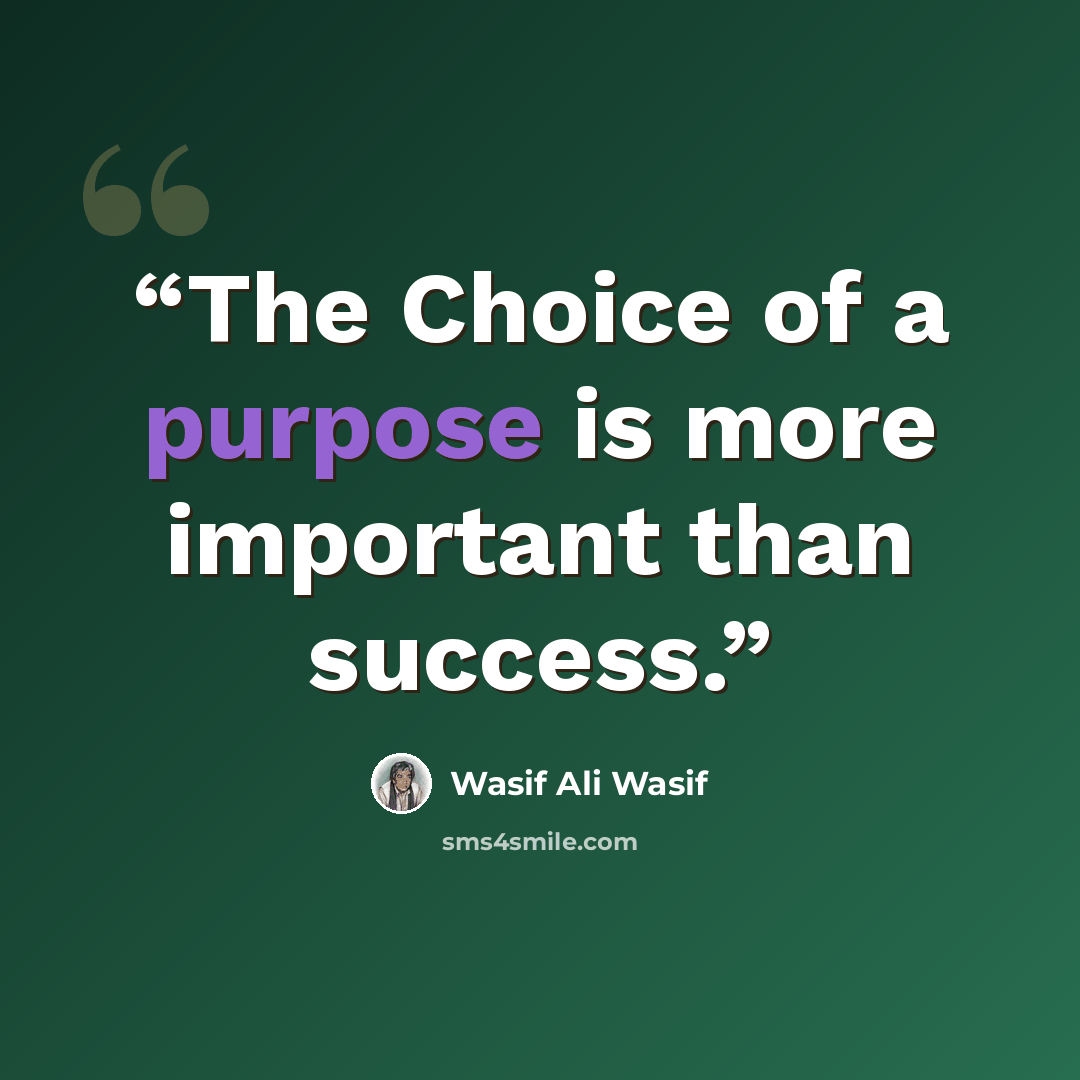 “The Choice of a purpose is more important than success.” quote by Wasif Ali Wasif