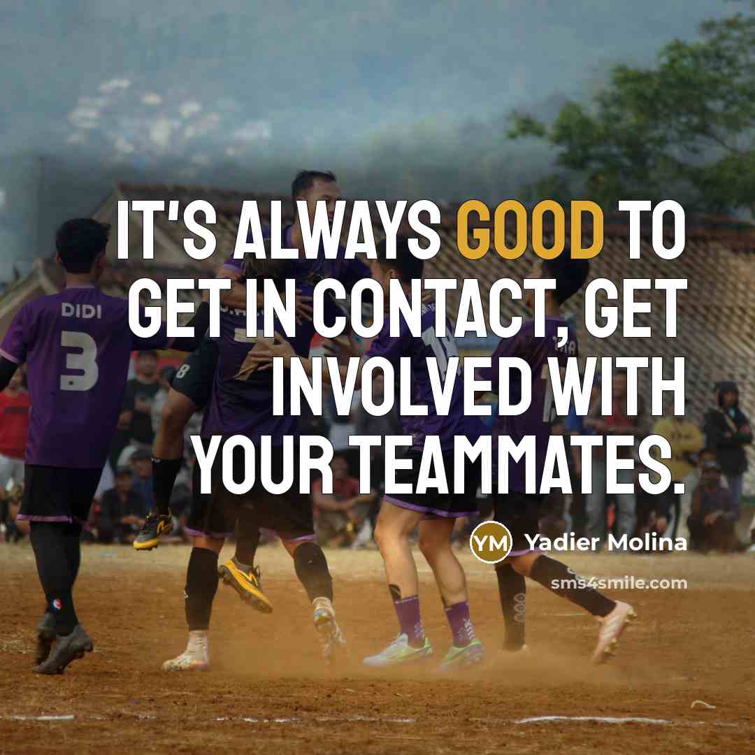 “It's always good to get in contact, get involved with your teammates.” quote by Yadier Molina