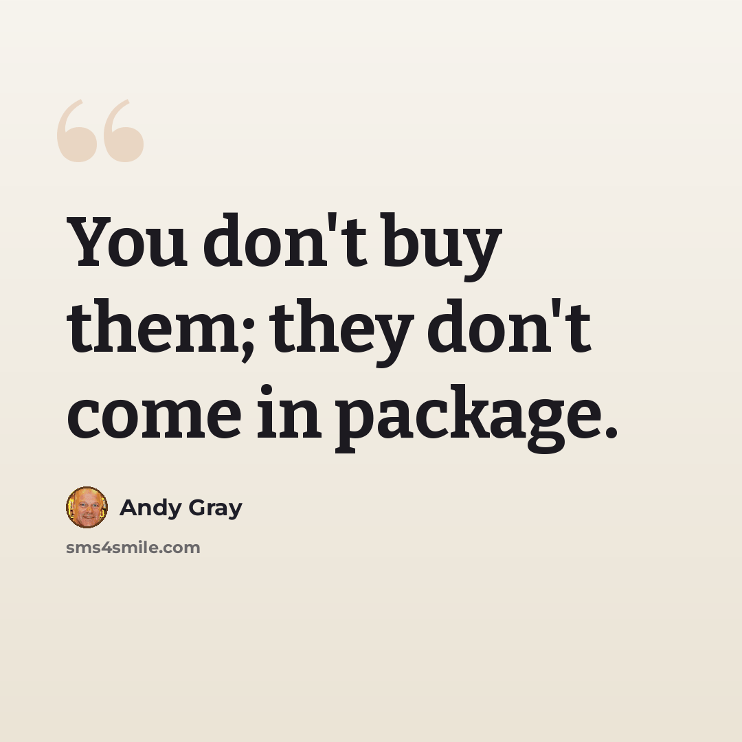 “You don't buy them; they don't come in package.” quote by Andy Gray