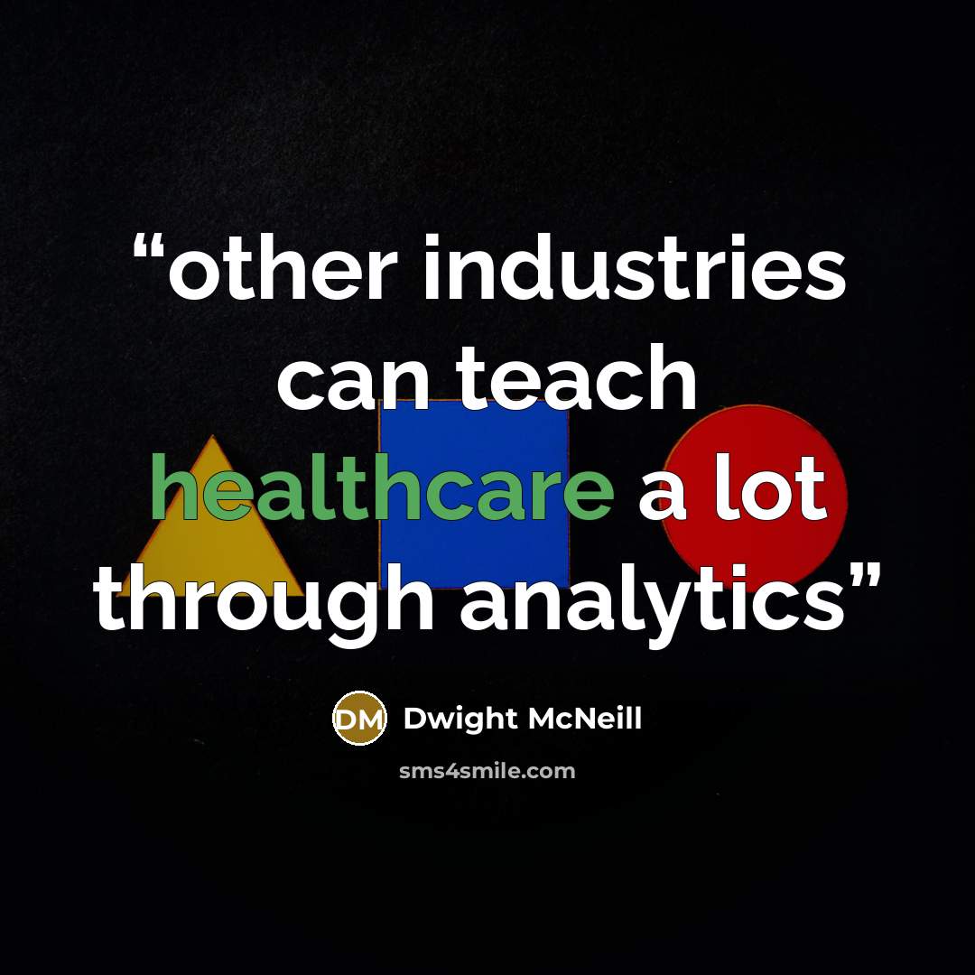 “other industries can teach healthcare a lot through analytics” quote by Dwight McNeill