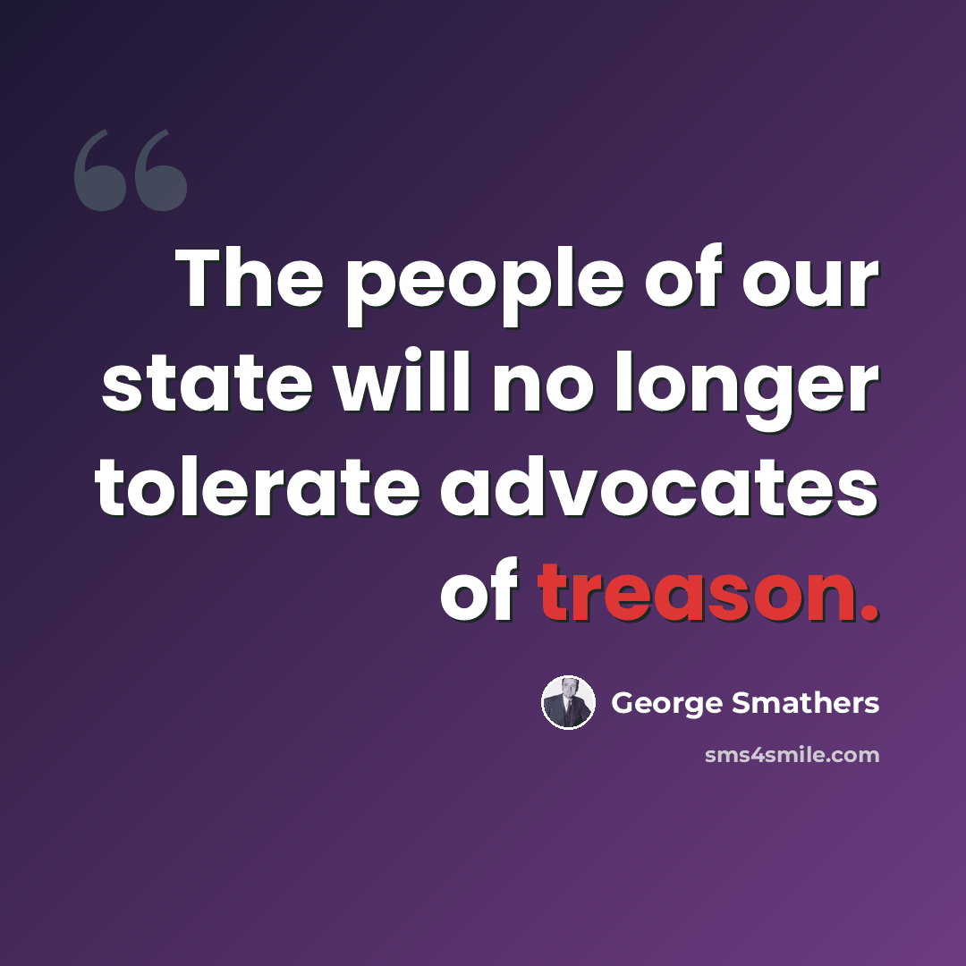 “The people of our state will no longer tolerate advocates of treason.” quote by George Smathers