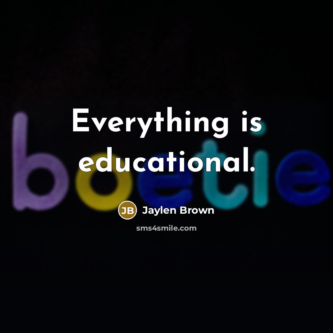 “Everything is educational.” quote by Jaylen Brown