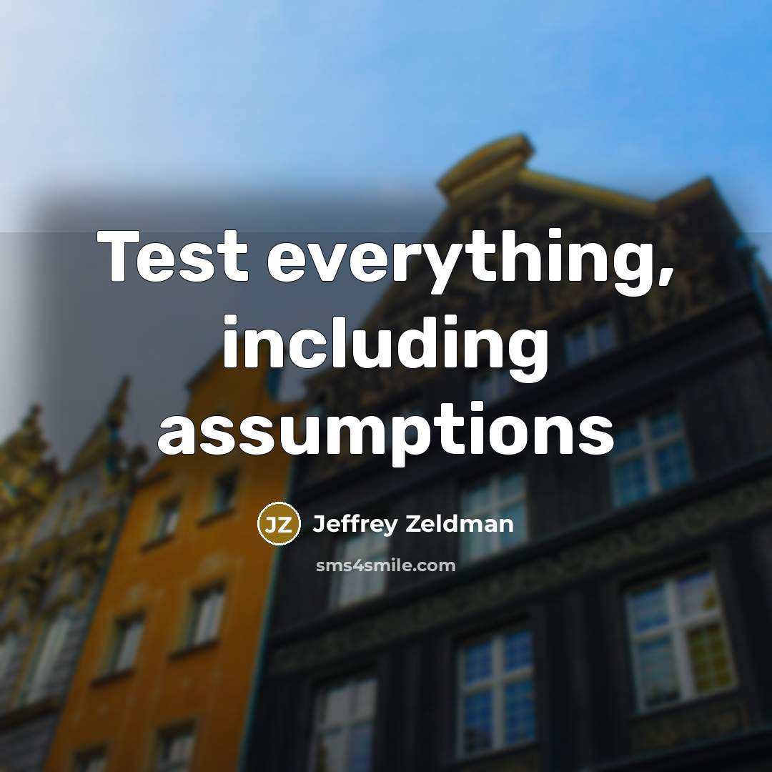 “Test everything, including assumptions” quote by Jeffrey Zeldman