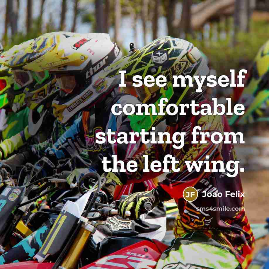 “I see myself comfortable starting from the left wing.” quote by Joao Felix