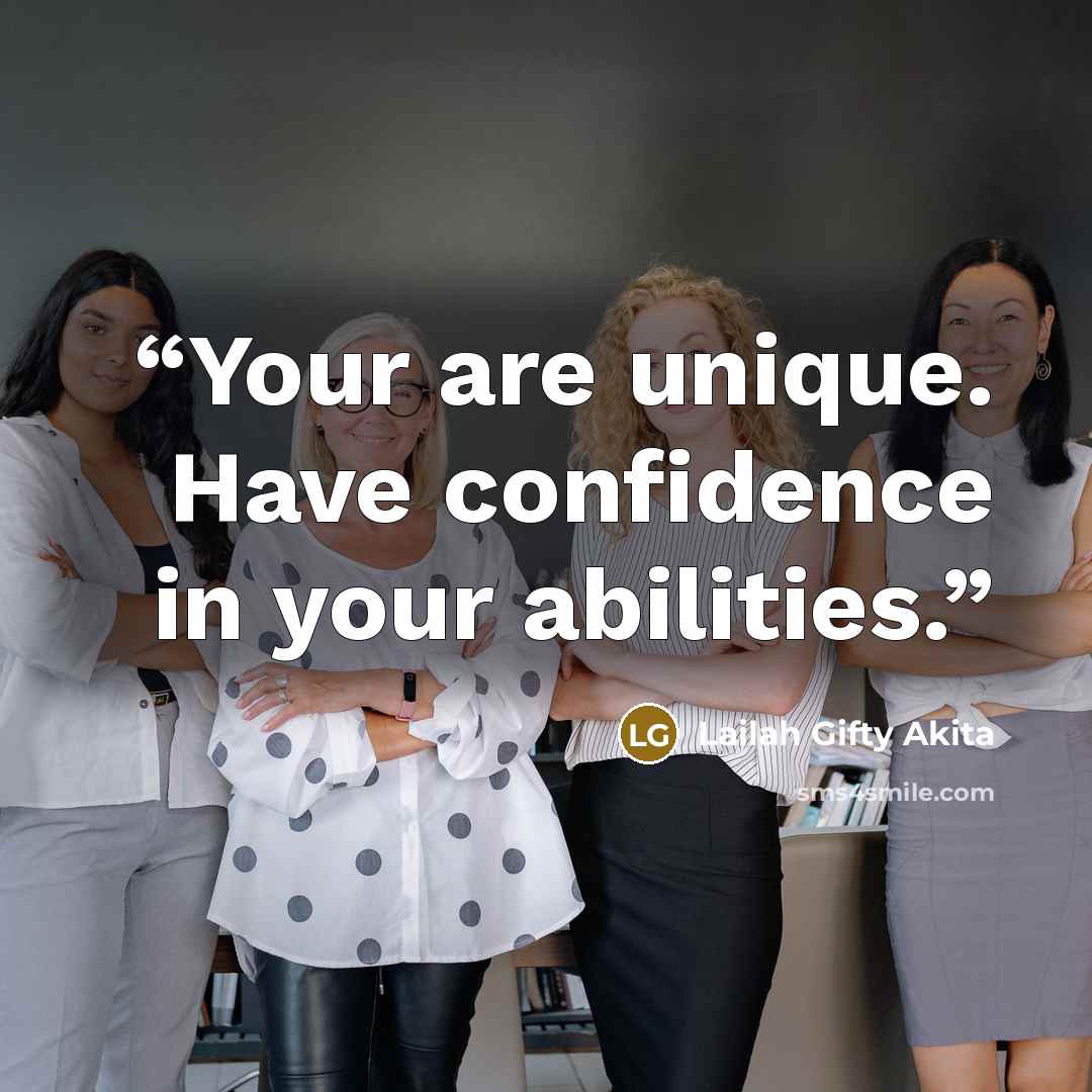 “Your are unique. Have confidence in your abilities.” quote by Lailah Gifty Akita