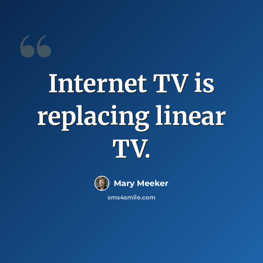 “Internet TV is replacing linear TV.” quote by Mary Meeker