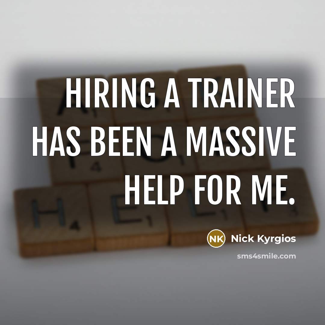 “Hiring a trainer has been a massive help for me.” quote by Nick Kyrgios
