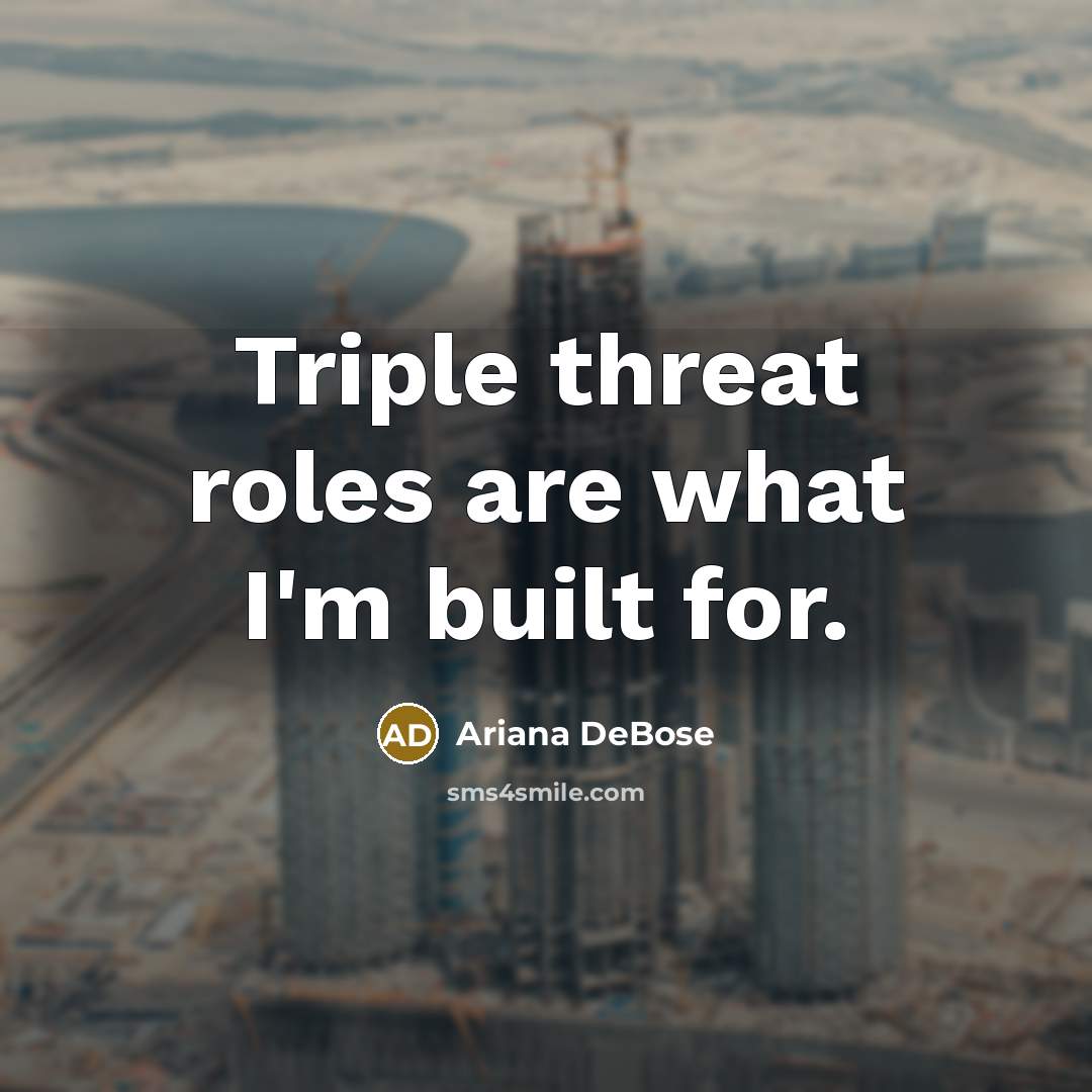 “Triple threat roles are what I'm built for.” quote by Ariana DeBose