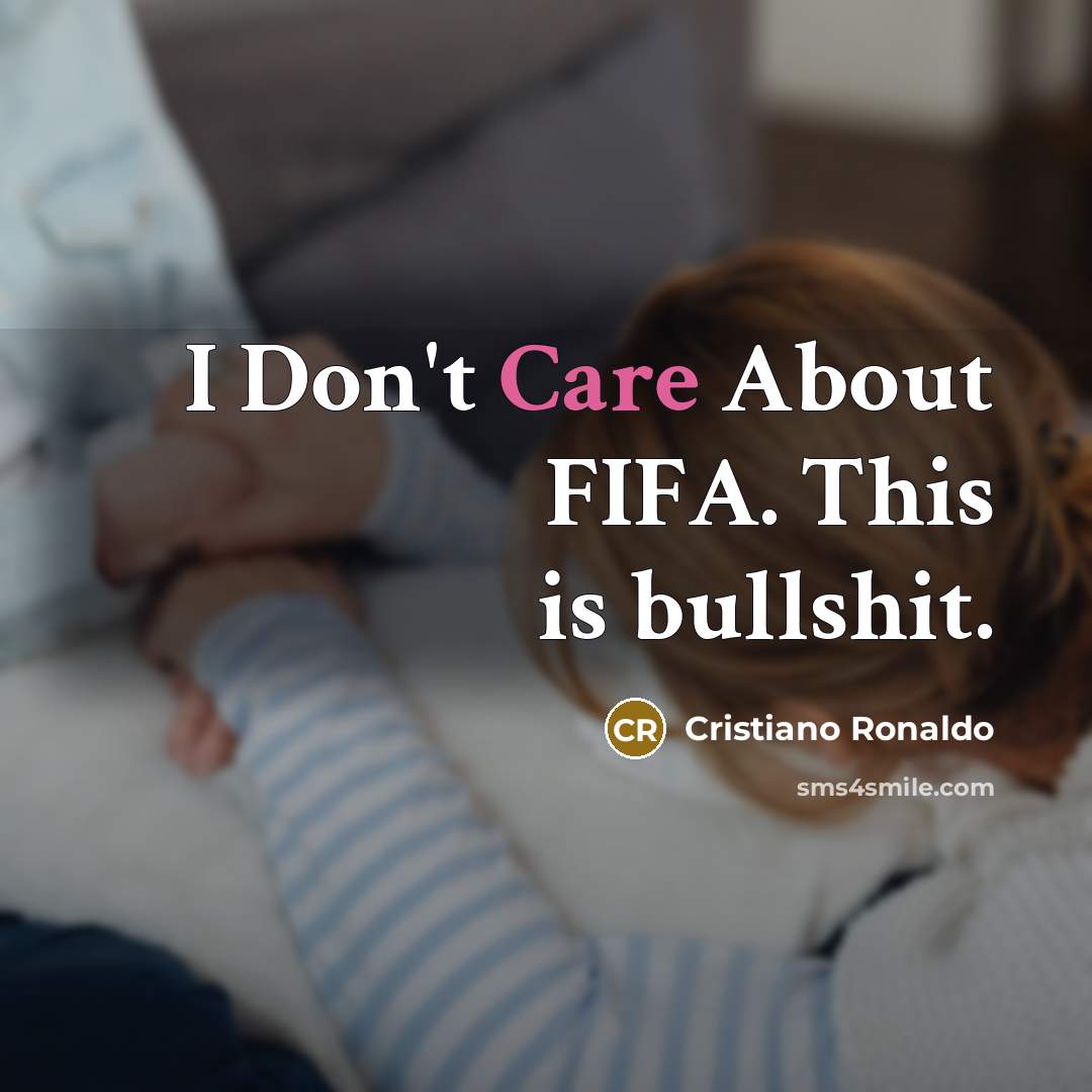 “I Don't Care About FIFA. This is bullshit.” quote by Cristiano Ronaldo