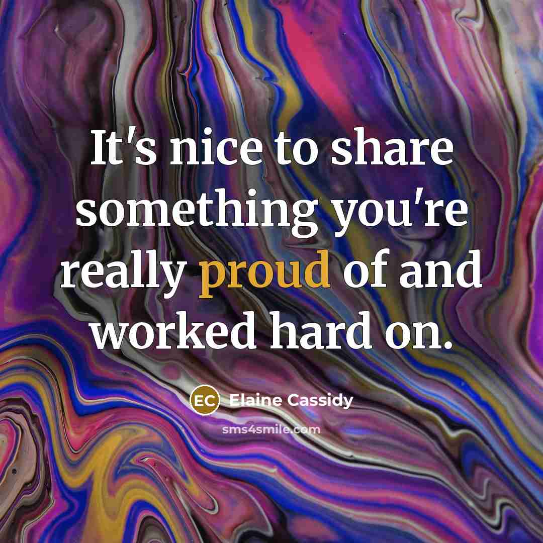 “It's nice to share something you're really proud of and worked hard on.” quote by Elaine Cassidy