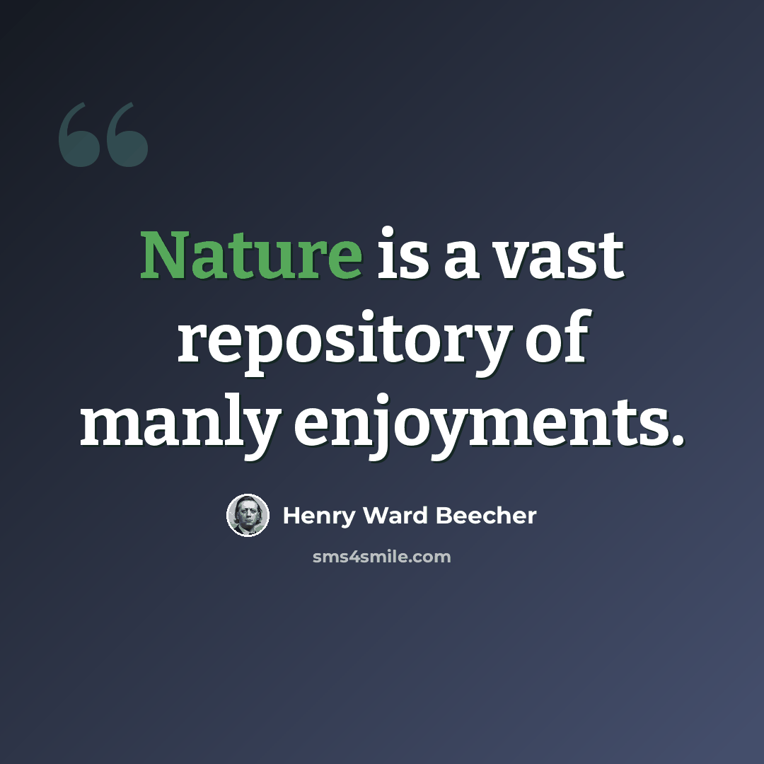 “Nature is a vast repository of manly enjoyments.” quote by Henry Ward Beecher