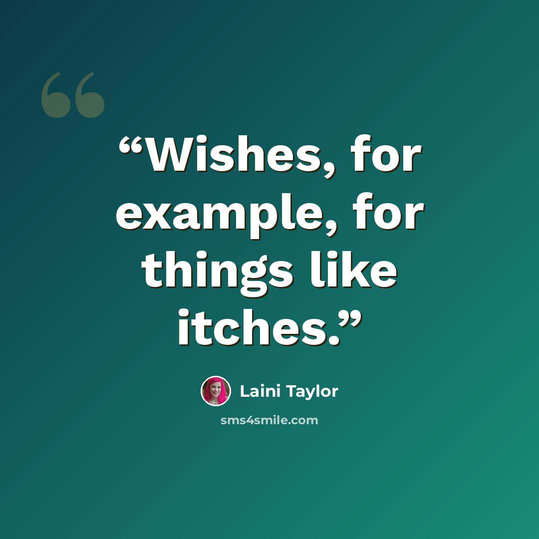 “Wishes, for example, for things like itches.” quote by Laini Taylor