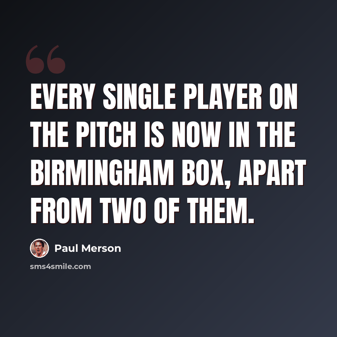 “Every single player on the pitch is now in the Birmingham box, apart from two of them.” quote by Paul Merson