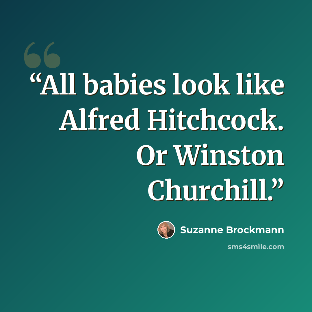 “All babies look like Alfred Hitchcock. Or Winston Churchill.” quote by Suzanne Brockmann