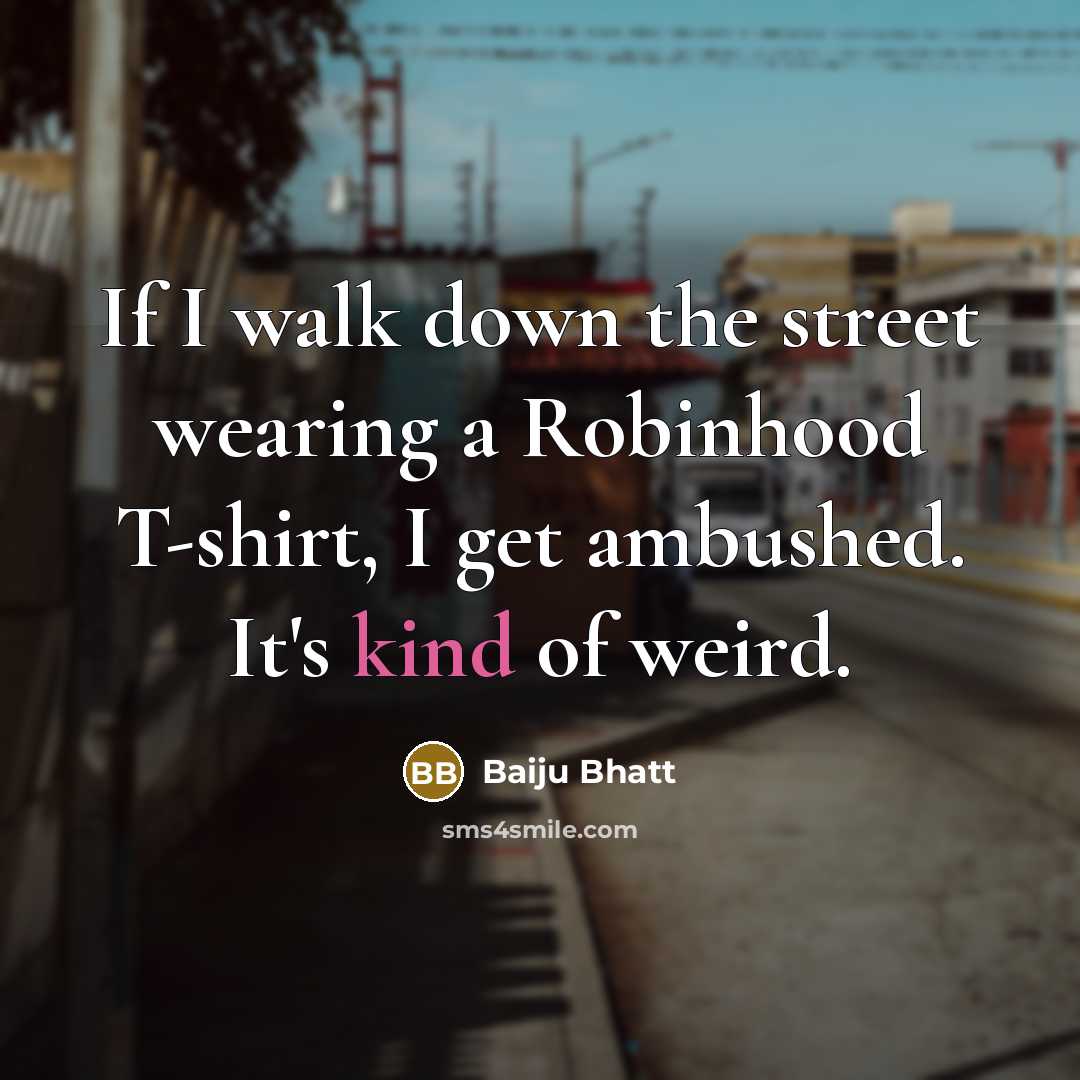 “If I walk down the street wearing a Robinhood T-shirt, I get ambushed. It's kind of weird.” quote by Baiju Bhatt