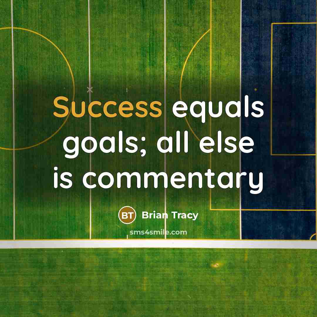 “Success equals goals; all else is commentary” quote by Brian Tracy