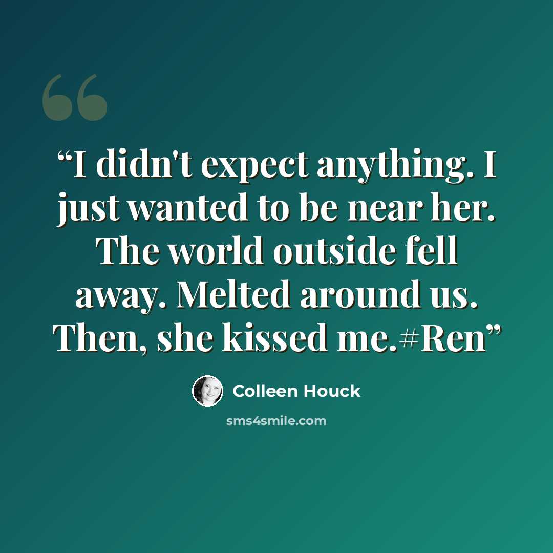 “I didn't expect anything. I just wanted to be near her. The world outside fell away. Melted around us. Then, she kissed me.#Ren” quote by Colleen Houck