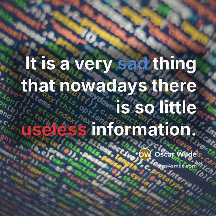 “It is a very sad thing that nowadays there is so little useless information.” quote by Oscar Wilde