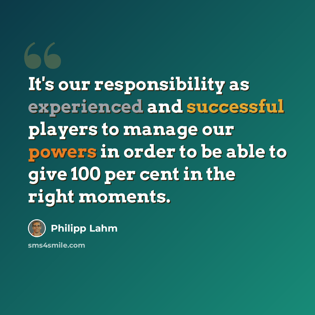 “It's our responsibility as experienced and successful players to manage our powers in order to be able to give 100 per cent in the right moments.” quote by Philipp Lahm