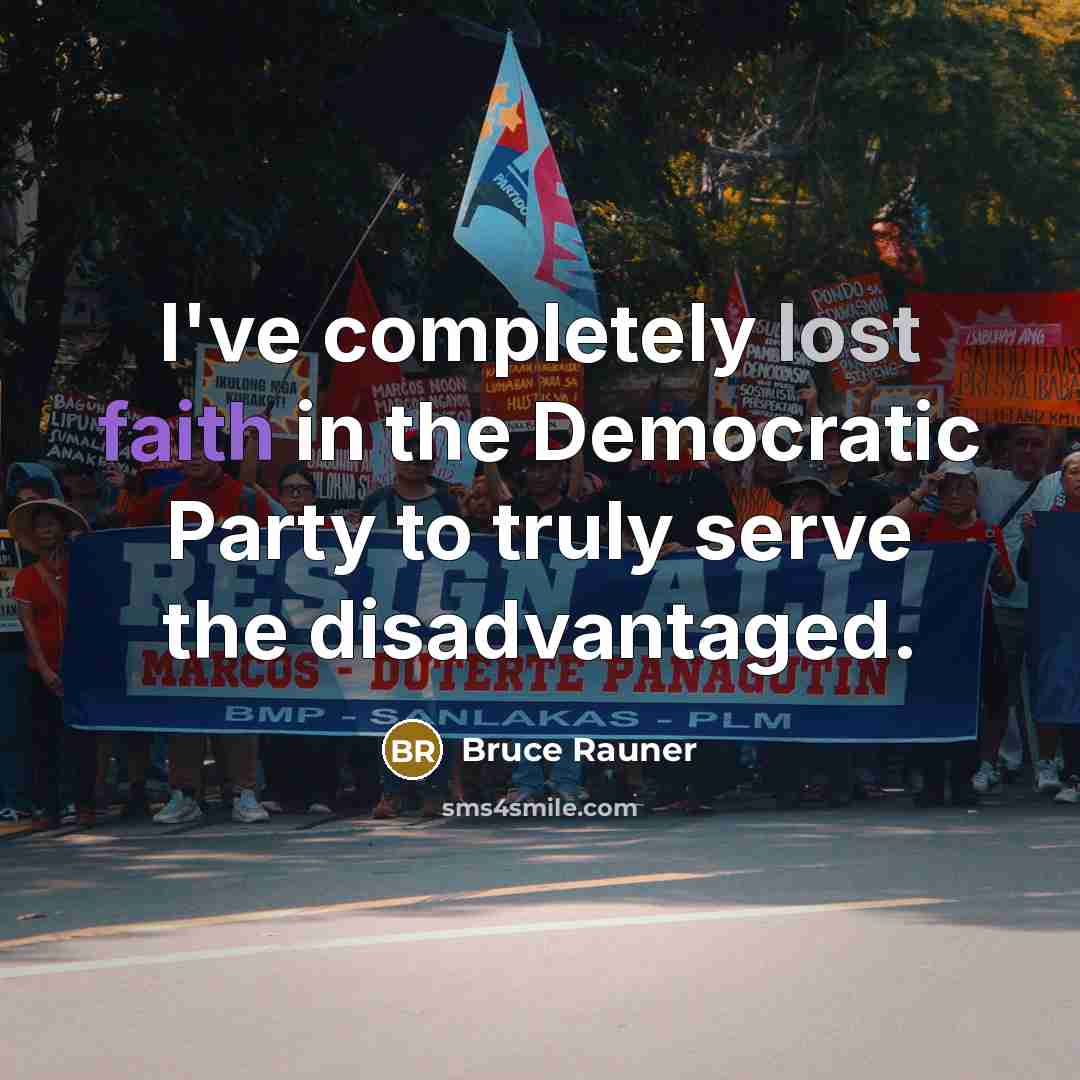 “I've completely lost faith in the Democratic Party to truly serve the disadvantaged.” quote by Bruce Rauner