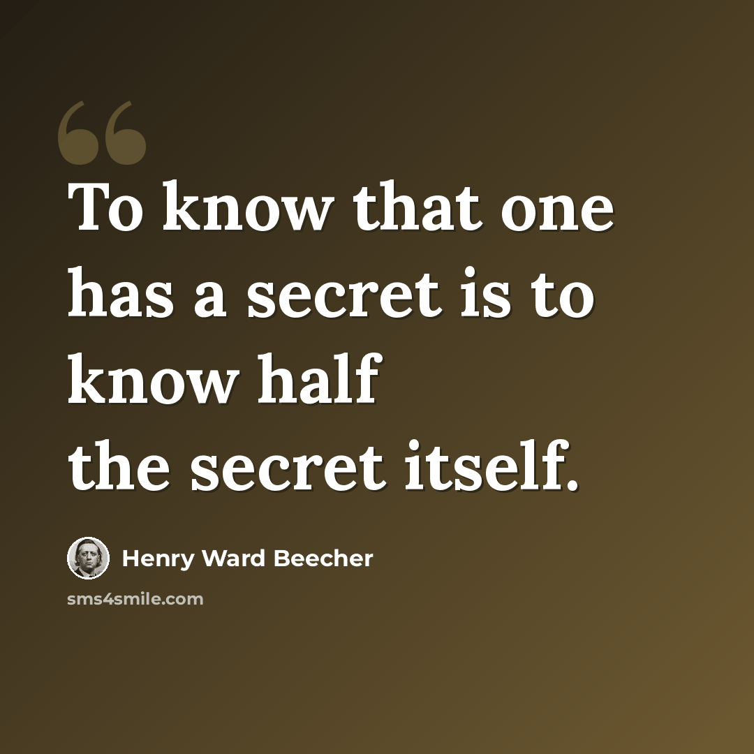 “To know that one has a secret is to know half the secret itself.” quote by Henry Ward Beecher