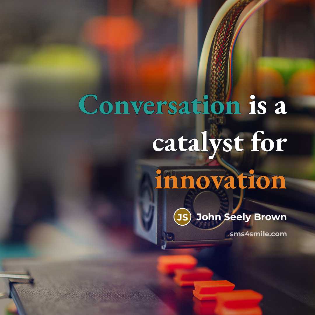 “Conversation is a catalyst for innovation” quote by John Seely Brown