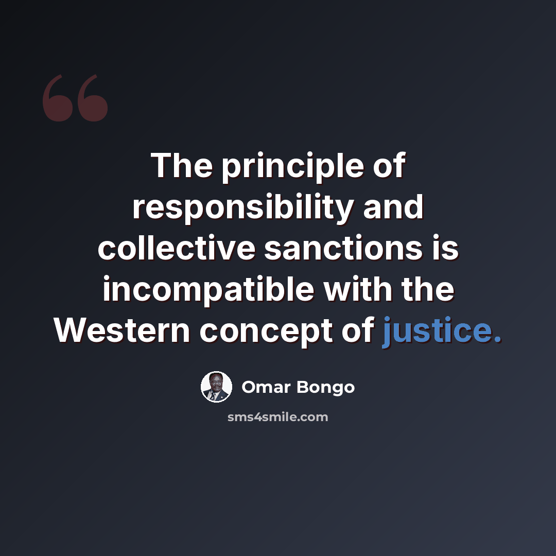 “The principle of responsibility and collective sanctions is incompatible with the Western concept of justice.” quote by Omar Bongo