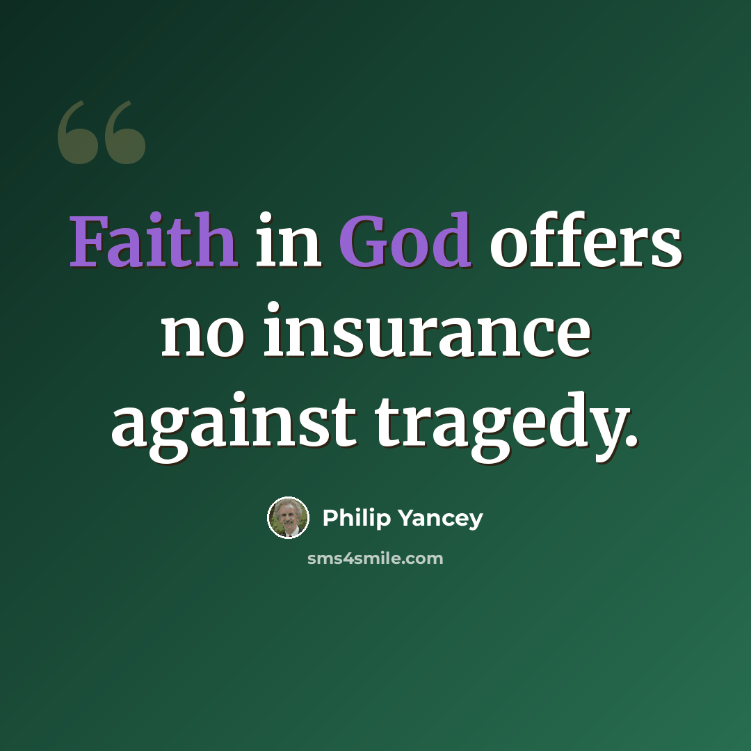 “Faith in God offers no insurance against tragedy.” quote by Philip Yancey