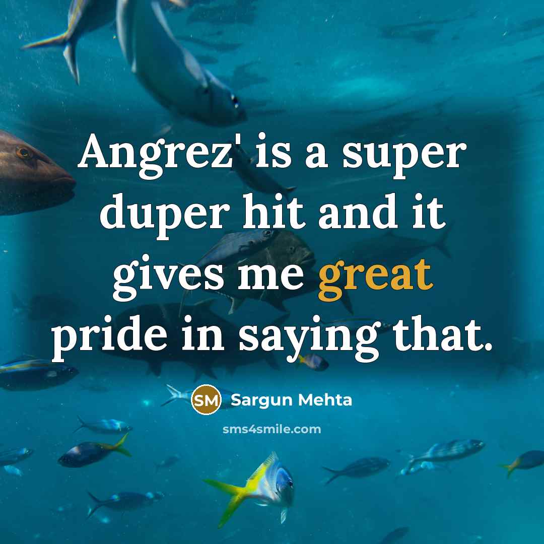 “Angrez' is a super duper hit and it gives me great pride in saying that.” quote by Sargun Mehta