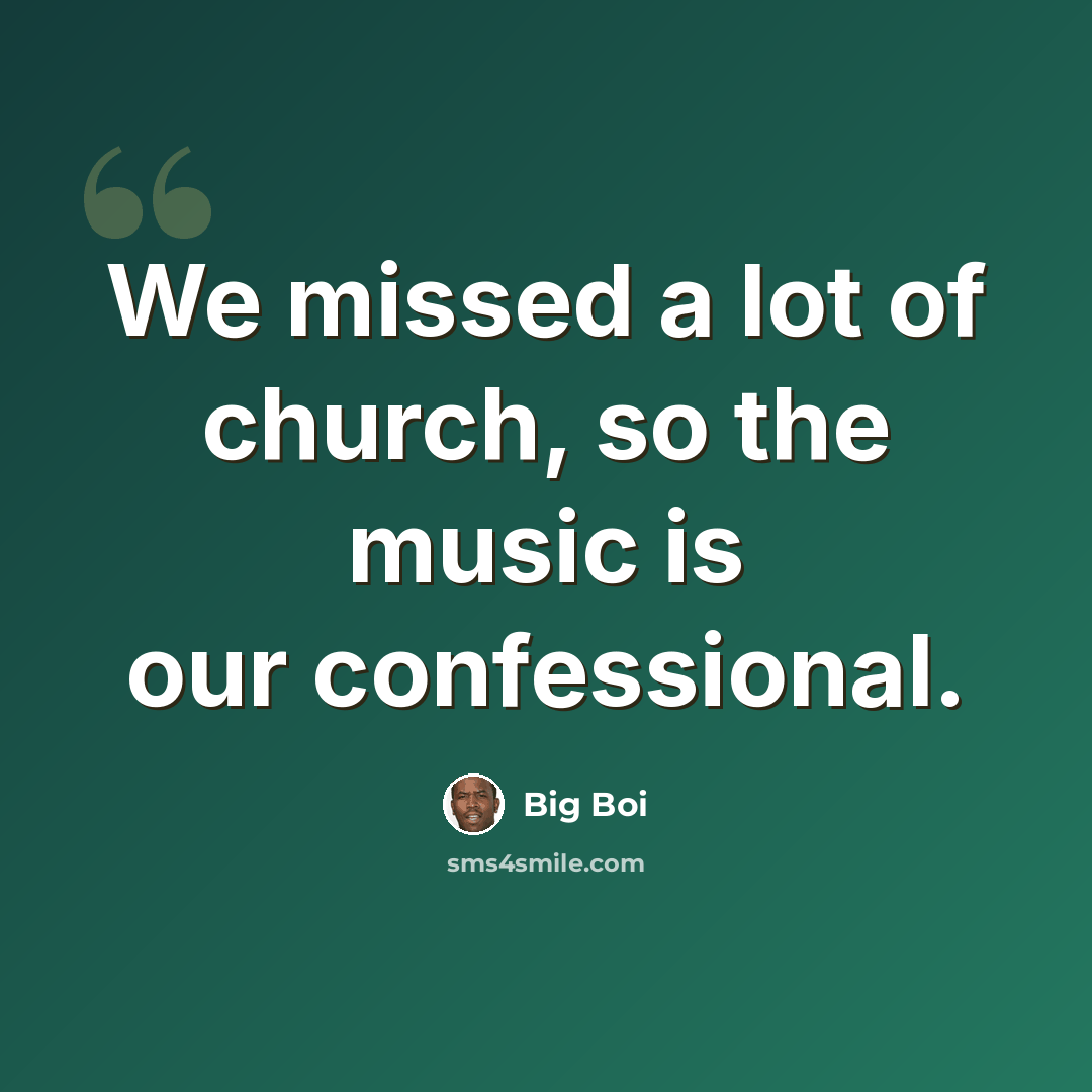 “We missed a lot of church, so the music is our confessional.” quote by Big Boi