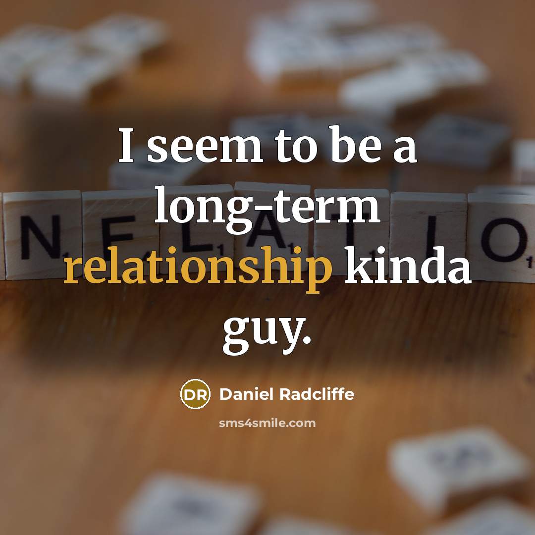 “I seem to be a long-term relationship kinda guy.” quote by Daniel Radcliffe
