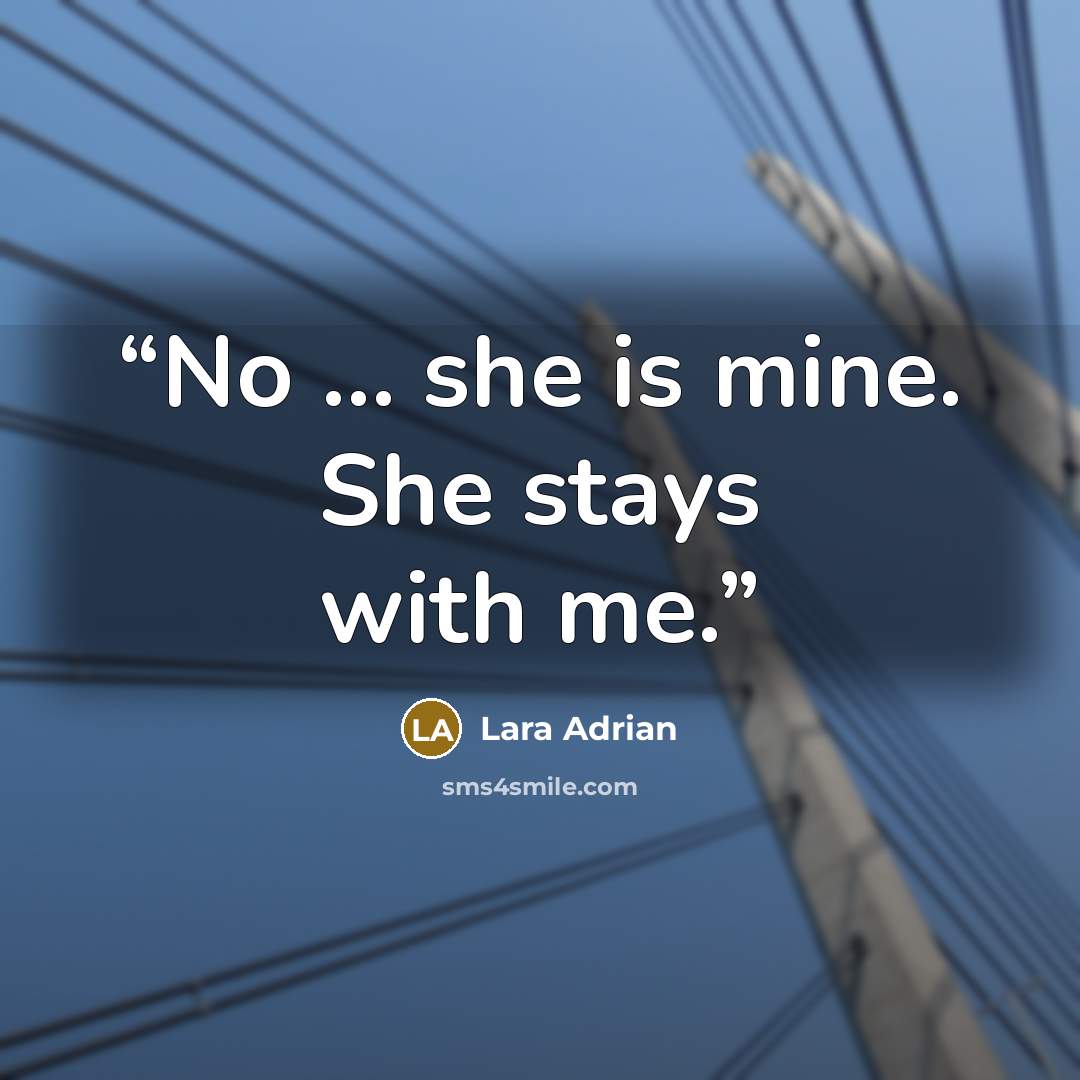 “No … she is mine. She stays with me.” quote by Lara Adrian