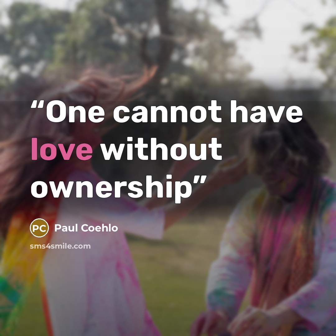 “One cannot have love without ownership” quote by Paul Coehlo