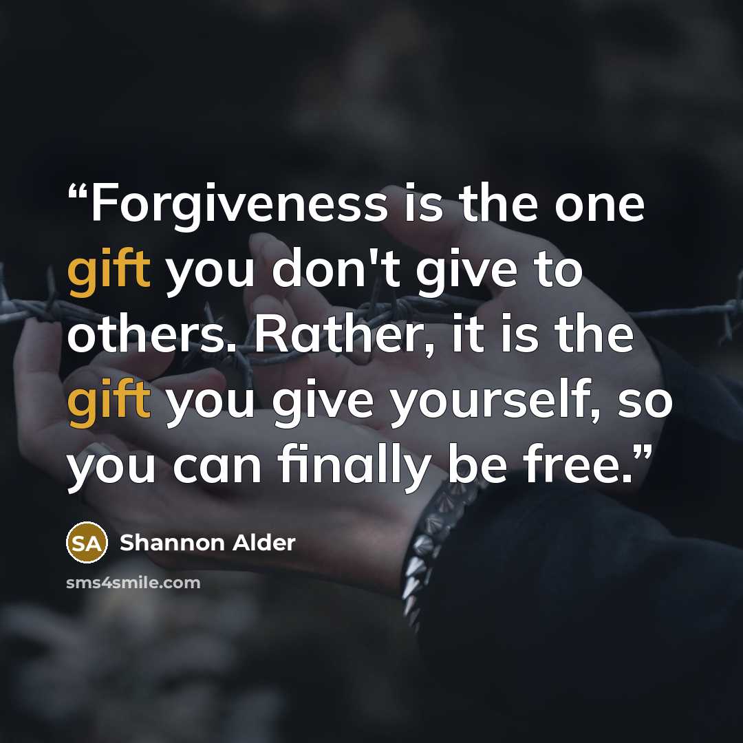 “Forgiveness is the one gift you don't give to others. Rather, it is the gift you give yourself, so you can finally be free.” quote by Shannon Alder