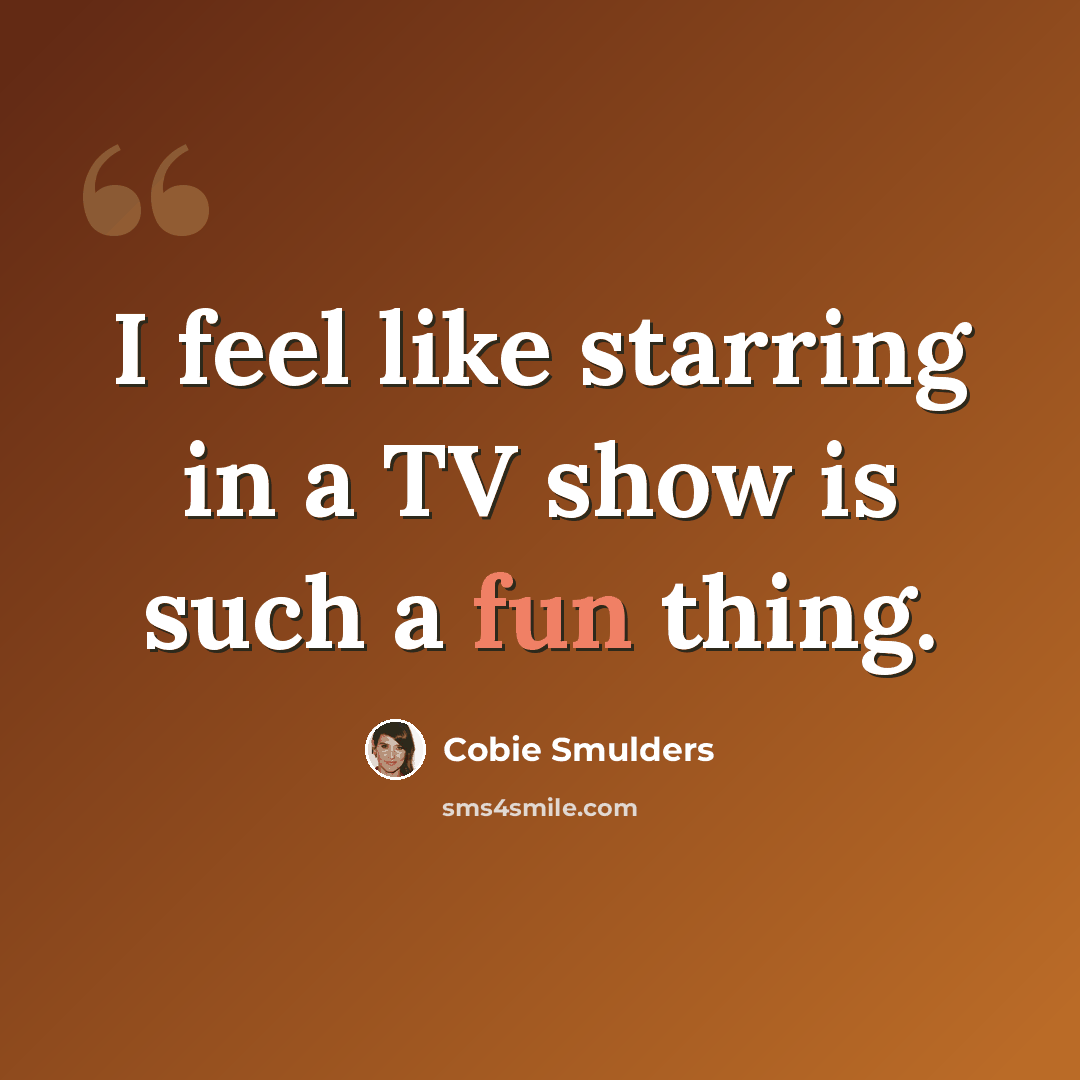 “I feel like starring in a TV show is such a fun thing.” quote by Cobie Smulders
