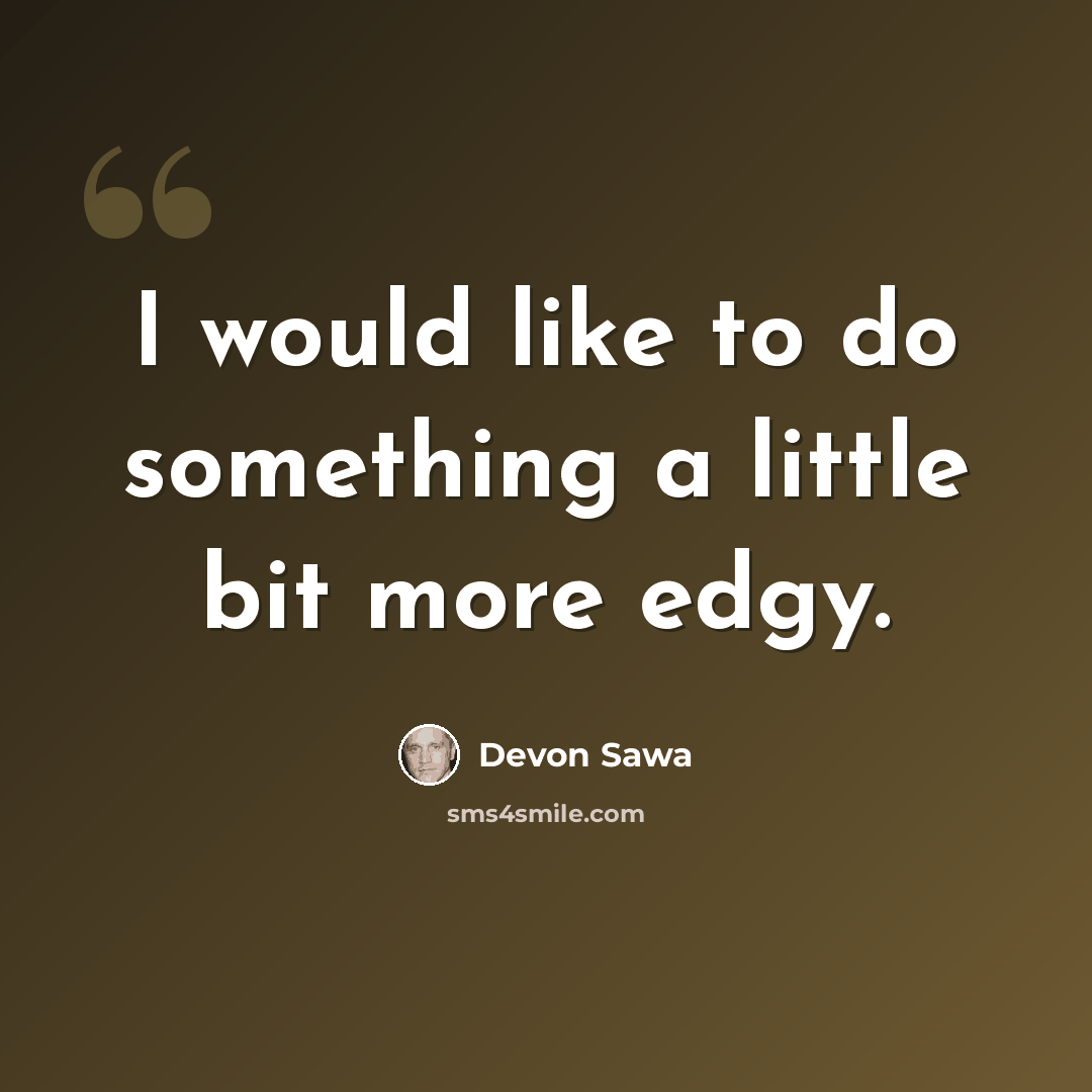 “I would like to do something a little bit more edgy.” quote by Devon Sawa