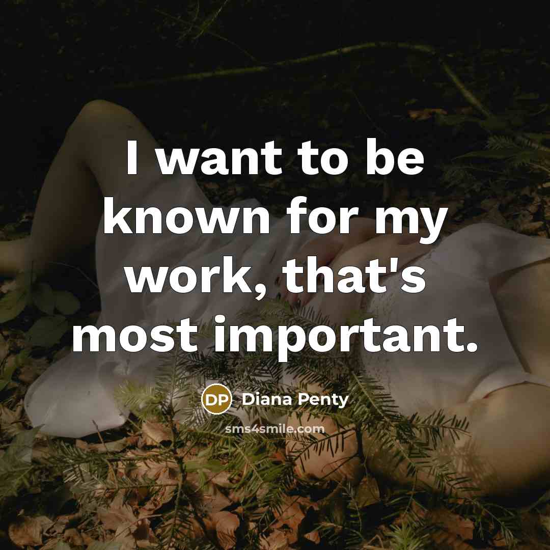“I want to be known for my work, that's most important.” quote by Diana Penty